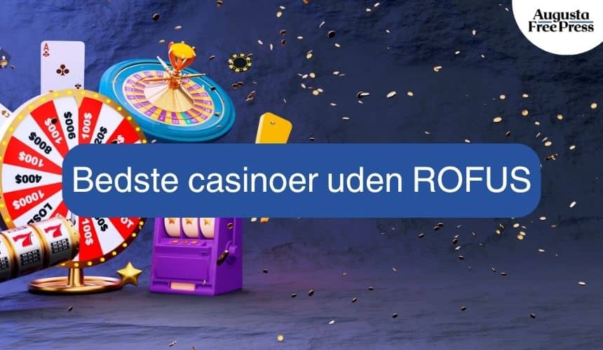 De Bedste Casino Sider Uden Rofus - Spil Uden Begrænsninger
